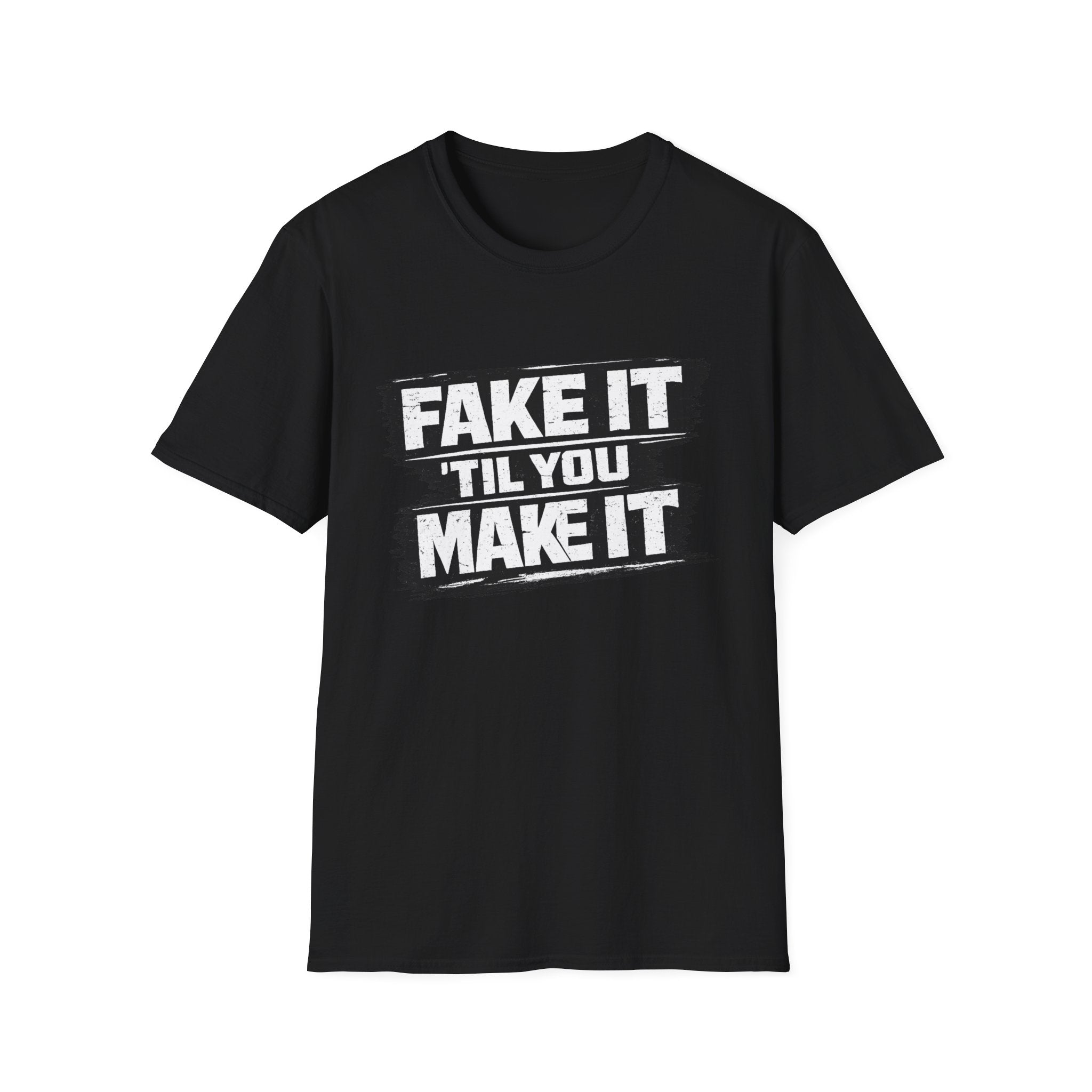 Fake It 'Til You Make It T-Shirt
