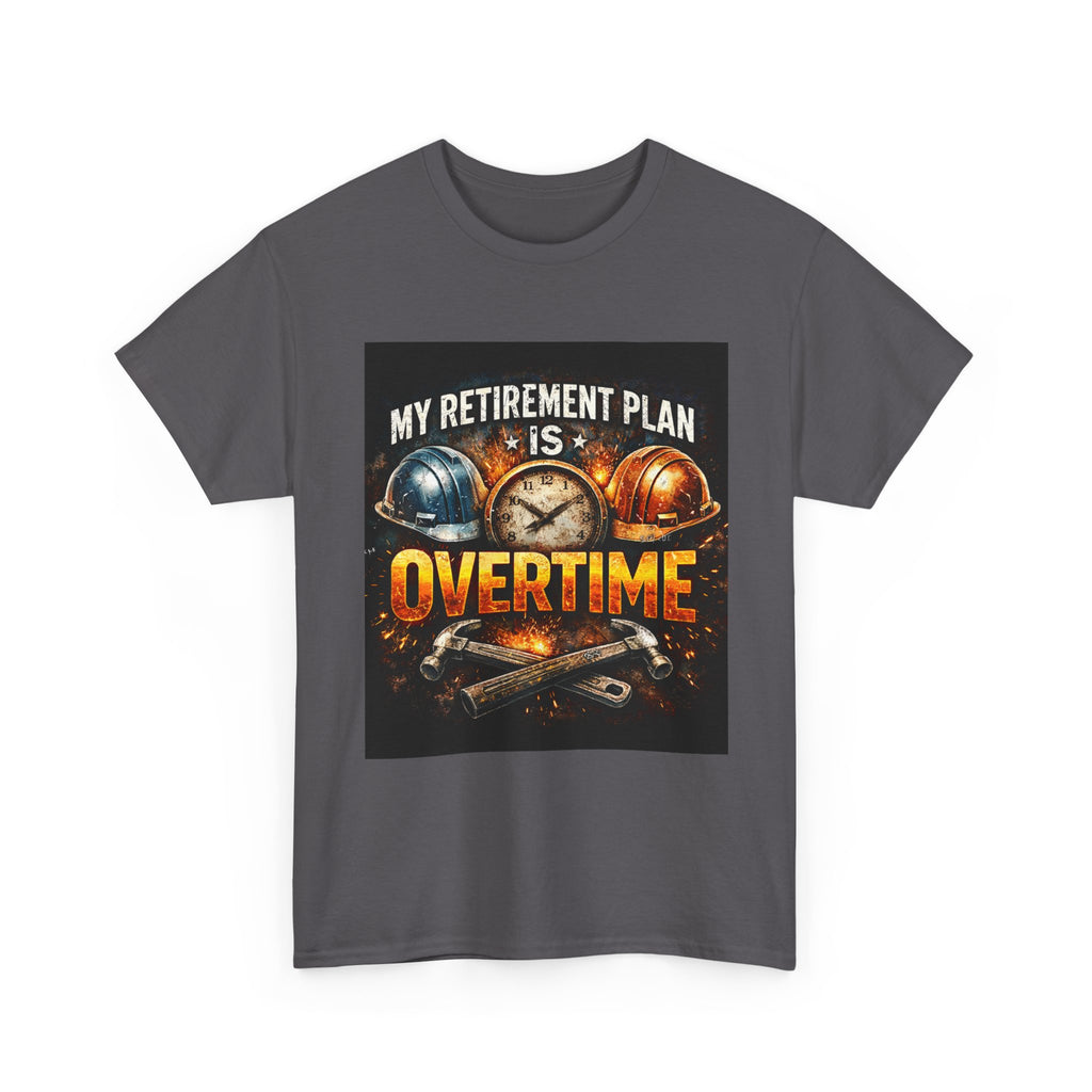 Overtime Retirement Plan Tee - Construction Worker Funny T-Shirt