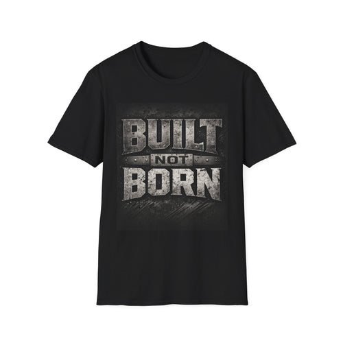 Built Not Born T-Shirt — Motivational Gym & Workshop Tee